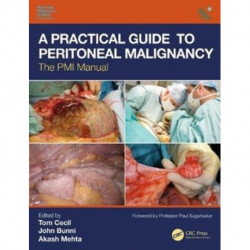 A Practical Guide to Peritoneal Malignancy: The PMI Manual