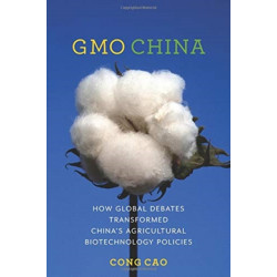 GMO China: How Global Debates Transformed China's Agricultural Biotechnology Policies