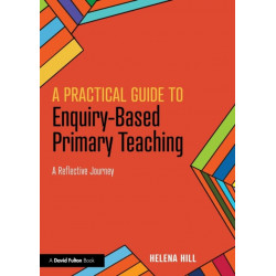 A Practical Guide to Enquiry-Based Primary Teaching: A Reflective Journey