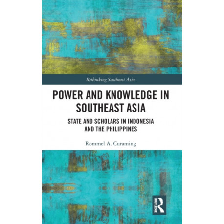 Power and Knowledge in Southeast Asia: State and Scholars in Indonesia and the Philippines