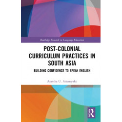 Post-colonial Curriculum Practices in South Asia: Building Confidence to Speak English