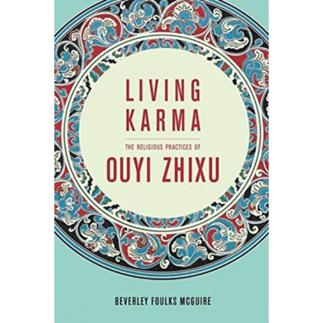Living Karma: The Religious Practices of Ouyi Zhixu