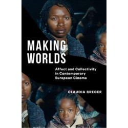 Making Worlds: Affect and Collectivity in Contemporary European Cinema