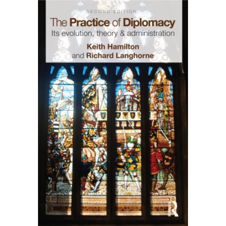 The Practice of Diplomacy: Its Evolution, Theory and Administration