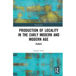Production of Locality in the Early Modern and Modern Age: Places