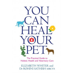 You Can Heal Your Pet: The Practical Guide to Holistic Health and Veterinary Care