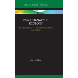 Psychoanalytic Ecology: The Talking Cure for Environmental Illness and Health