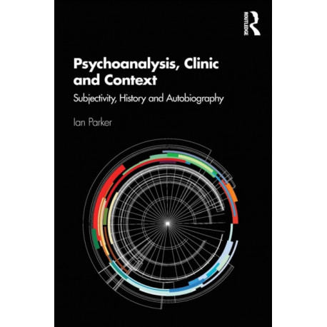 Psychoanalysis, Clinic and Context: Subjectivity, History and Autobiography