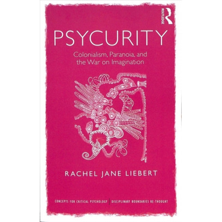 Psycurity: Colonialism, Paranoia, and the War on Imagination