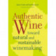 Authentic Wine: Toward Natural and Sustainable Winemaking