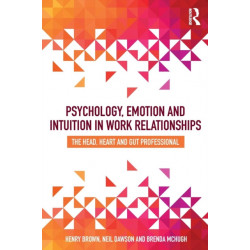 Psychology, Emotion and Intuition in Work Relationships: The Head, Heart and Gut Professional
