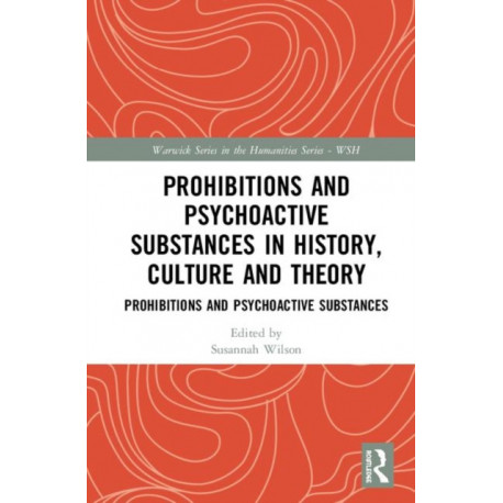 Prohibitions and Psychoactive Substances in History, Culture and Theory: Prohibitions and Psychoactive Substances