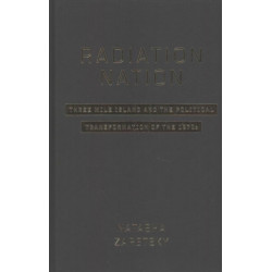 Radiation Nation: Three Mile Island and the Political Transformation of the 1970s
