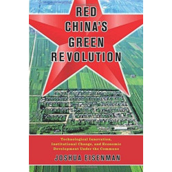 Red China's Green Revolution: Technological Innovation, Institutional Change, and Economic Development Under the Commune