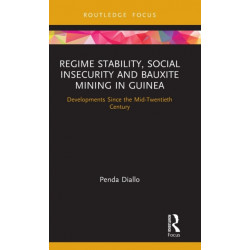 Regime Stability, Social Insecurity and Bauxite Mining in Guinea: Developments Since the Mid-Twentieth Century
