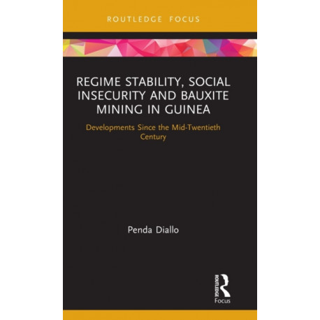Regime Stability, Social Insecurity and Bauxite Mining in Guinea: Developments Since the Mid-Twentieth Century
