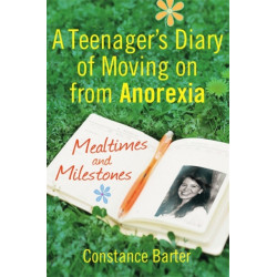 Mealtimes and Milestones: A teenager's diary of moving on from anorexia