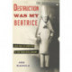 Destruction Was My Beatrice: Dada and the Unmaking of the Twentieth Century