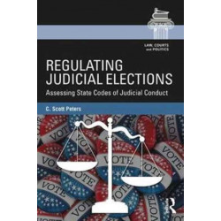 Regulating Judicial Elections: Assessing State Codes of Judicial Conduct