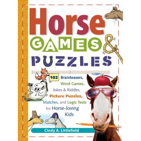 Horse Games & Puzzles: 102 Brainteasers, Word Games, Jokes & Riddles, Picture Puzzlers, Matches & Logic Tests for Horse-Loving Kids