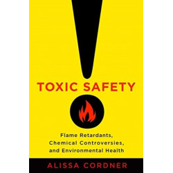 Toxic Safety: Flame Retardants, Chemical Controversies, and Environmental Health