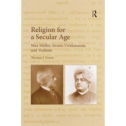 Religion for a Secular Age: Max Muller, Swami Vivekananda and Vedanta
