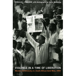 Violence in a Time of Liberation: Murder and Ethnicity at a South African Gold Mine, 1994