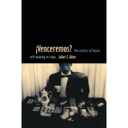 IVenceremos?: The Erotics of Black Self-making in Cuba
