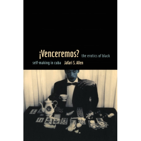 IVenceremos?: The Erotics of Black Self-making in Cuba