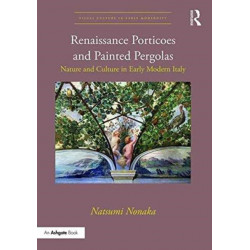 Renaissance Porticoes and Painted Pergolas: Nature and Culture in Early Modern Italy