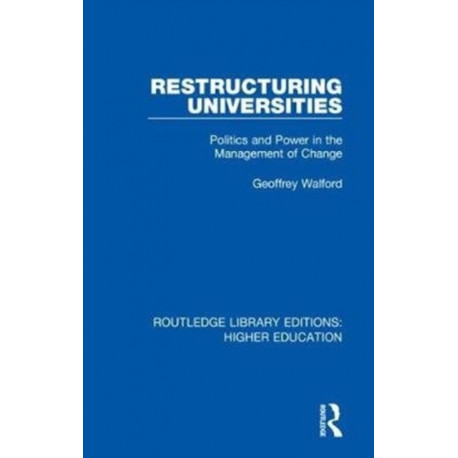 Restructuring Universities: Politics and Power in the Management of Change