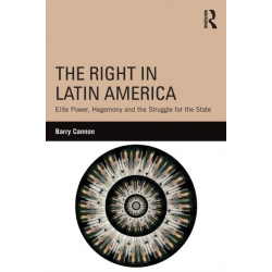 The Right in Latin America: Elite Power, Hegemony and the Struggle for the State