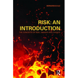 Risk: An Introduction: The Concepts of Risk, Danger and Chance