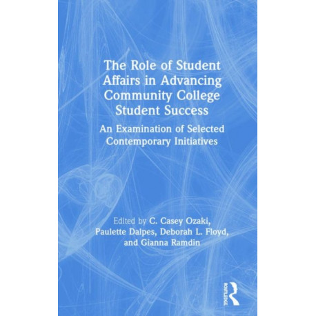 The Role of Student Affairs in Advancing Community College Student Success: An Examination of Selected Contemporary Initiatives