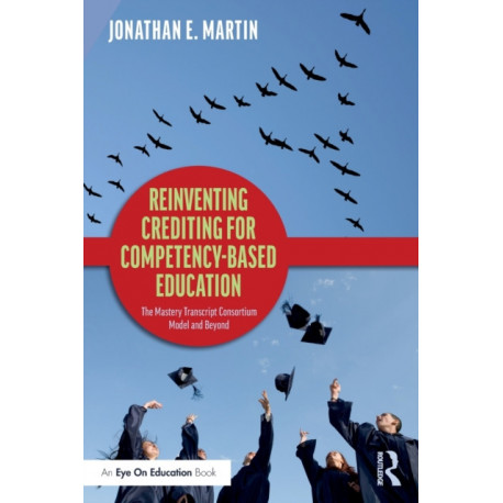 Reinventing Crediting for Competency-Based Education: The Mastery Transcript Consortium Model and Beyond