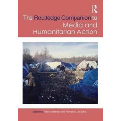 The Routledge Companion to Media and Humanitarian Action