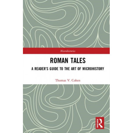 Roman Tales: A Reader’s Guide to the Art of Microhistory