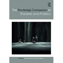 The Routledge Companion to Theatre and Politics
