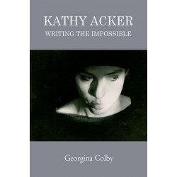 Kathy Acker: Writing the Impossible