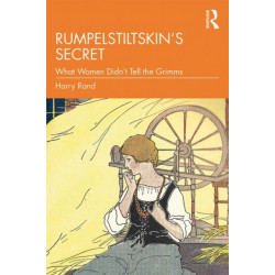 Rumpelstiltskin’s Secret: What Women Didn’t Tell the Grimms