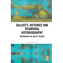Sallust's Histories and Triumviral Historiography: Confronting the End of History