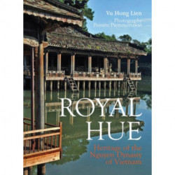 Royal Hue: Heritage of the Nguyen Dynasty of Vietnam