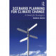 Scenario Planning for Climate Change: A Guide for Strategists