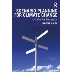 Scenario Planning for Climate Change: A Guide for Strategists