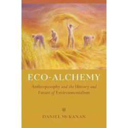 Eco-Alchemy: Anthroposophy and the History and Future of Environmentalism