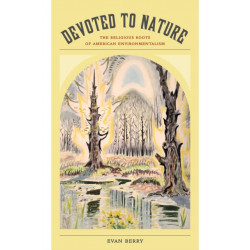 Devoted to Nature: The Religious Roots of American Environmentalism