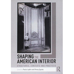 Shaping the American Interior: Structures, Contexts and Practices