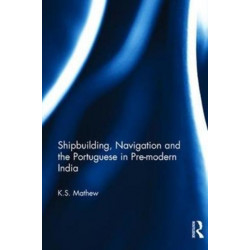 Shipbuilding, Navigation and the Portuguese in Pre-modern India