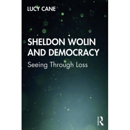 Sheldon Wolin and Democracy: Seeing Through Loss