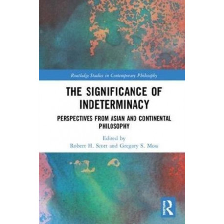 The Significance of Indeterminacy: Perspectives from Asian and Continental Philosophy